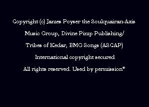 Copyright (0) 15mm Poysm' tho Soulquairan-Axis
Music Group, Divinc Pimp Publishin3
Tribes of Kodsr, BMG Songs (AS CAP)

Inmn'onsl copyright Bocuxcd

All rights named. Used by pmnisbion