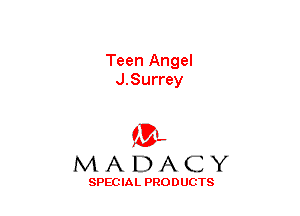 Teen Angel
J.Surrey

(3-,
MADACY

SPECIAL PRODUCTS