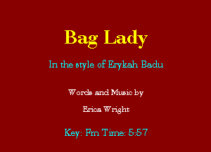 Bag Lady

In the style of Enkah Badu

Words and Music by
Erica Wright

Key 17me 557