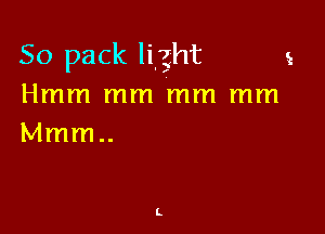 50 pack light 2
Hmm mm mm mm

Mmm..