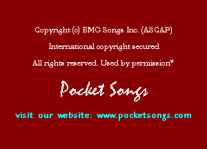 Copyright (c) BMG Songs Inc. (AS CAP)
Inmn'onsl copyright Bocuxcd

All rights named. Used by pmnisbion

Doom 50W

visit our websitez m.pocketsongs.com