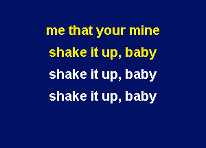 Inethatyourn ne
shakeitup,baby

shakeitup,baby
shakeitup,baby