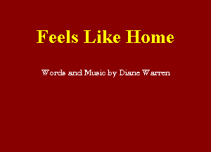 Feels Like Home

Words and Music by Dunc Wm