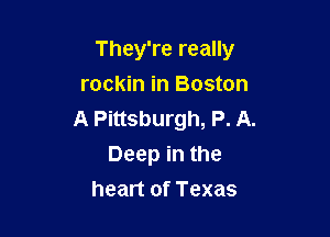 They're really

rockin in Boston
A Pittsburgh, P. A.
Deep in the
heart of Texas