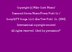 Copyright (c) Milne Curb Mubid
Diamond Storm MusicfPOIscy Pub1.Co.l
SonyLATV Songs LLC dba Tmc Publ. Co. (EMU
Inmn'onsl copyright Bocuxcd

All rights named. Used by pmnisbion