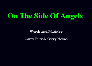 On The Side Of Angels

Wordb mud Munc by
Gan? Bun- 6'. chw Home