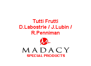 Tutti Frutti
D.Labostrie I J.Lubinl
R.Penniman

(3-,
MADACY

SPECIAL PRODUCTS
