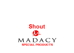 Shout
(3-,

AAIXEDXXCIY

SPECIAL PRODUCTS