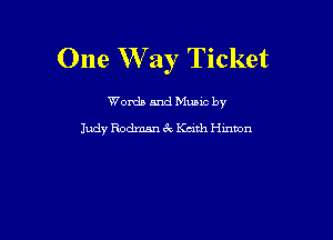 One W ay Ticket

Worda and Muuc by

Judy Rodmsn 6k Kath Hmmn