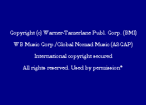 Copyright (c) WmTamm'lsnc Publ. Corp. (EMU
WB Music Corp.lebal Nomad Music (AS CAP)
Inmn'onsl copyright Bocuxcd

All rights named. Used by pmnisbion