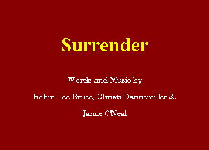 Surrender

Words and Mums by
Robin Lac Bruce, Christi Dmncmillcr 3c
Jamie O'Neal