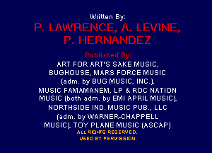 Written Byz

ART FOR ART'S SAKE MUSIC,
BUGHOUSE, MARS FORCE MUSIC
(am, by BUG MUSIC,INC.1
MUSIC FAMAMANEM, LP 5. ROC mmou
MUSIC (both adm. by EMI APRIL MUSICL
uomnsme mo. MUSIC PU8., LLc
(adm. by WARNER-CHAPPELL

MUSICL TOY PLANE MUSIC (ASCAP)
Au. moms usswto

55!!) IV ,ERVESDU