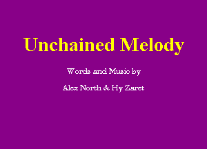 Unchained Melody

Words and Mums by

Alex North CV Hy ant