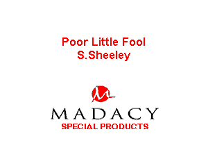 Poor Little Fool
S.Sheeley

(3-,
MADACY

SPECIAL PRODUCTS