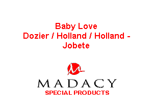 Baby Love
Dozier I Holland I Holland -
Jobete

'3',
MADACY

SPEC IA L PRO D UGTS