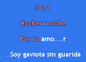 321

Noche a noche

Por tu amo....r

..Soy gaviota sin guarida