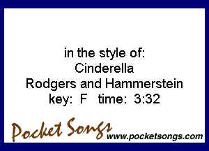 in the style ofi
Cinderella

Rodgers and Hammerstein
keyi F time 3232

DOM SOWW.WCketsongs.com