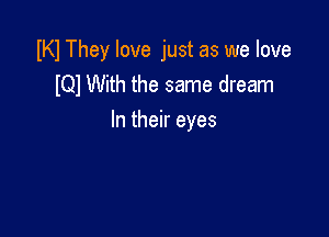 IKI They love just as we love
lQl With the same dream

In their eyes