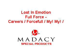 Lost In Emotion
Full Force - ..
Careers I Forcefull I My! My'! I

'3',
MADACY

SPEC IA L PRO D UGTS
