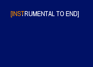 IINSTRUMENTAL TO ENDl