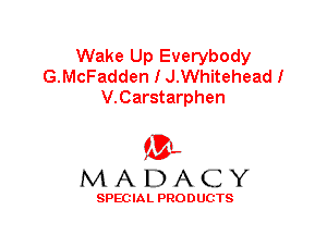 Wake Up Everybody
G.McFadden I J.Whitehead!
V.Carstarphen

'3',
MADACY

SPEC IA L PRO D UGTS