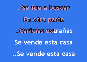 ..Se fue a buscar

En otra parte

..Caricias extrarias
Se vende esta casa

..Se vende esta casa