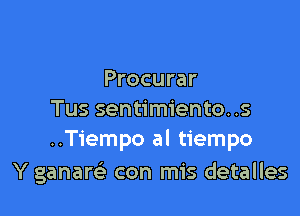 Procurar

Tus sentimiento..s
..Tiempo al tiempo

Y ganaw con mis detalles