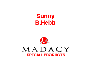 Sunny
B.Hebb

gBL
AA1A.E)AxCIY

SPECIAL PRODUCTS