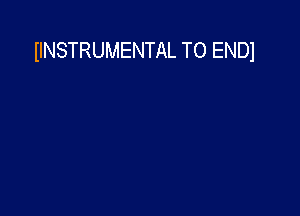 IINSTRUMENTAL TO ENDl