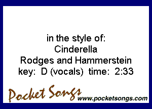 in the style ofi
Cinderella

Rodges and Hammerstein
keyi D(vocals) time 2233

DOM SOWW.WCketsongs.com