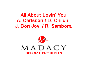 All About Lovin' You
A. Carlsson I D. Child!
J. Bon Jovi I R. Sambora

(3-,
MADACY

SPECIAL PRODUCTS