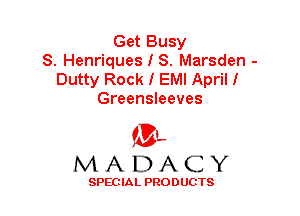 Get Busy
S. Henriques I S. Marsden -
Dutty Rock I EMI Aprill
Greensleeves

f3,
MADACY

SPECIAL PRODUCTS
