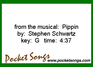 from the musicali Pippin

by Stephen Schwartz
keyi G time 4237

DOM SOWW.WCketsongs.com