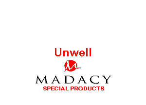 Unwell
(3-,

MADACY

SPECIAL PRODUCTS