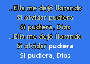 ..Ella me dejc') llorando
Si olvidar pudiera
Si pudiera, Dios
..Ella me dejc') llorando
Si olvidar pudiera

Si pudiera, Dios l