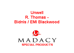 Unwell
R. Thomas -
Bidnis I EMI Blackwood

(3-,
MADACY

SPECIAL PRODUCTS