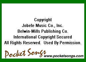 Copyright
Jobete Music 00., Inc.

Belwin-Mills Publishing 00.
International Copyright Secured
All Rights Reserved. Used By Permission.

DOM SOWW.WCketsongs.com