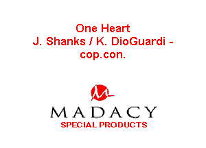 One Heart
J. Shanks I K. DioGuardi -
cop.con.

(3-,
MADACY

SPECIAL PRODUCTS