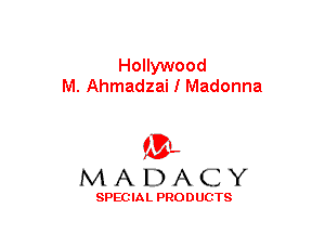 Hollywood
M. Ahmadzai I Madonna

(3-,
MADACY

SPECIAL PRODUCTS