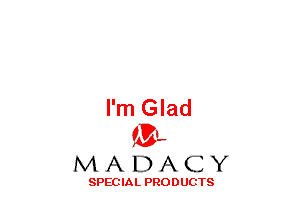 I'm Glad
(3-,

MADACY

SPECIAL PRODUCTS
