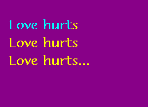 Love hurts
Love hurts

Love hurts...