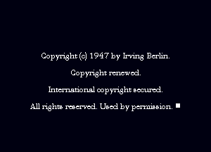 Copyright (c) 1947 by Irving Berlin,
Copyright renewed.
Inmarionsl copyright wcumd

All rights mea-md. Uaod by paminion '