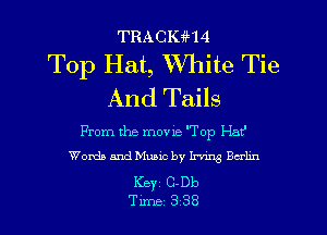 TRACIGHI!

Top Hat, White Tie
And Tails

From the movie Top Hat'
Words and Music by Irvmg Bcrhn

Key 0010
Tune 338