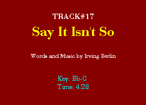 TRACIGH?

Say It Isn't So

Words and Music by lrnng Balm

Keyz Bb-C
Tune 428