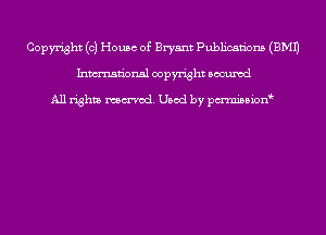 Copyright (0) House of Bryant Publications (EMU
Inmn'onsl copyright Bocuxcd

All rights named. Used by pmnisbion