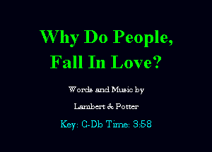 W hy Do People,
Fall In Love?

Words and Munc by
Lmbcn k Pom

Key C-Db TWI 358