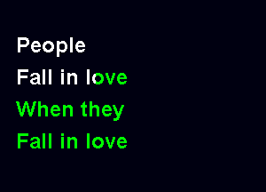 People
FaHinlove

When they
Fall in love