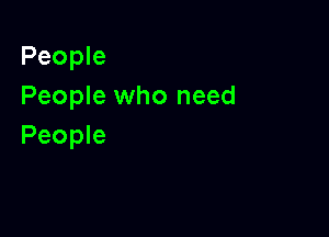 People
People who need

People
