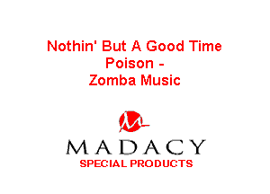 Nothin' But A Good Time
Poison -
Zomba Music

(3-,
MADACY

SPECIAL PRODUCTS