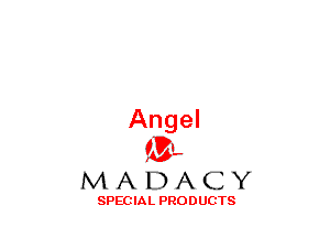 Angel
(3-,

MADACY

SPECIAL PRODUCTS